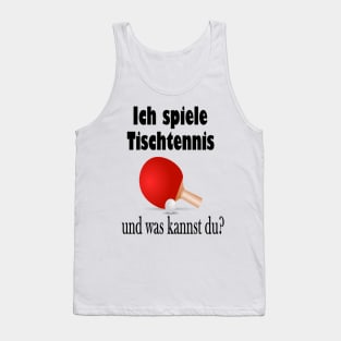 Ich spiele Tischtennis und was kannst du? Tank Top